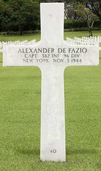 Captain Alexander De Fazio Sr. O1286451 US Army KIA. He was born on December 25, 1916, in Gypsy, West Virginia, the son of Antonio De Fazio and Angelina De Fazio. He married Carmella Iandiorio on July 10, 1941, in Staten Island, New York. They had a son Alexander De Fazio Jr. He served in combat with 1st Battalion Headquarters Company, 382nd Infantry Regiment, 96th Infantry Division. He was Killed in Action on November 3, 1944 on Leyte, at the age of 27. He was awarded the Combat Infantry Badge, The Bronze Star Medal, the Purple Heart Medal, The American Theater of operations Medal, The Asiatic Pacific Theater of operations, World War Two Victory Medal, and the Philippine Liberation Medal.